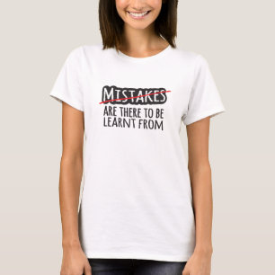 Mistakes are there to be learnt from slogan shirt