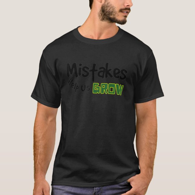 Mistakes Help Us Grow 1 T-Shirt (Front)