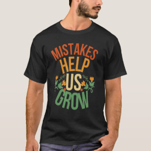 Mistakes Help Us Grow mistakes help us grow back t T-Shirt