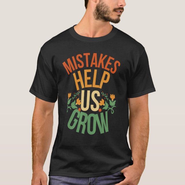 Mistakes Help Us Grow mistakes help us grow back t T-Shirt (Front)