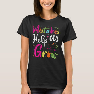 Mistakes Help Us Grow Positive Mindset Saying Teac T-Shirt