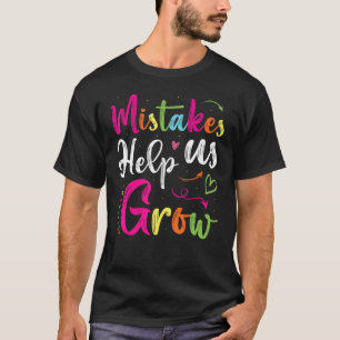 Mistakes Help Us Grow Positive Mindset Saying Teac T-Shirt