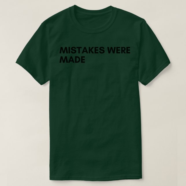 Mistakes Were Made Funny Sarcastic NSFW Rude Inapp T-Shirt (Design Front)