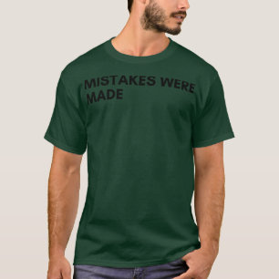 Mistakes Were Made Funny Sarcastic NSFW Rude Inapp T-Shirt