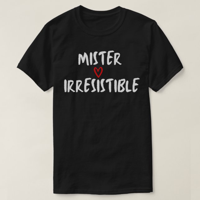 Mister Irresistible, Valentine, Love  T-Shirt (Design Front)