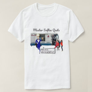 MISTER SOFTEE QUITS T-Shirt