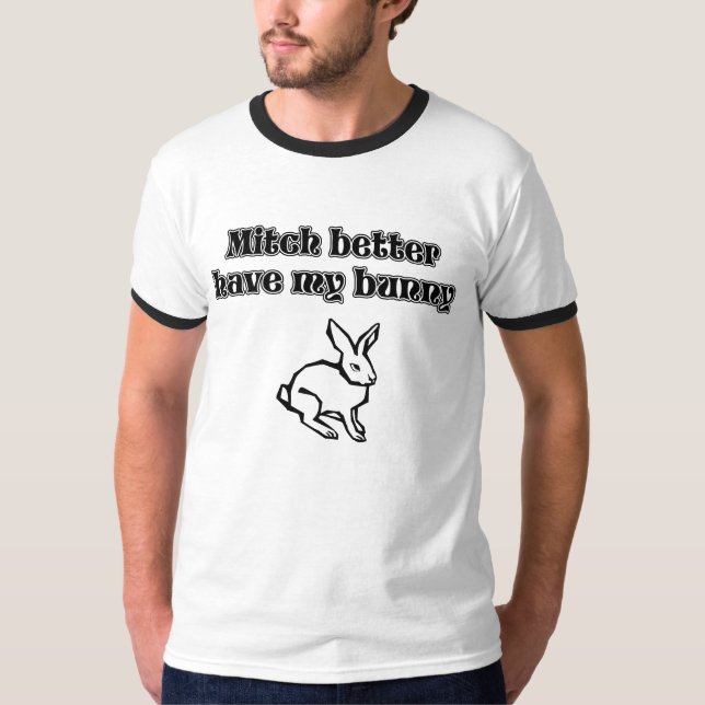 Mitch Better Have my Bunny, funny, graphic tshirt (Front)