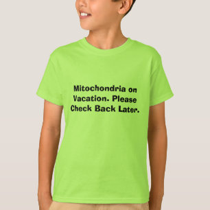 Mitochondria on Vacation. Please Check Back Later. T-Shirt