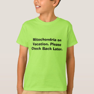 Mitochondria on Vacation. Please Check Back Later. T-Shirt