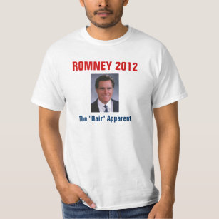 Mitt Romney - The "Hair" Apparent T-Shirt