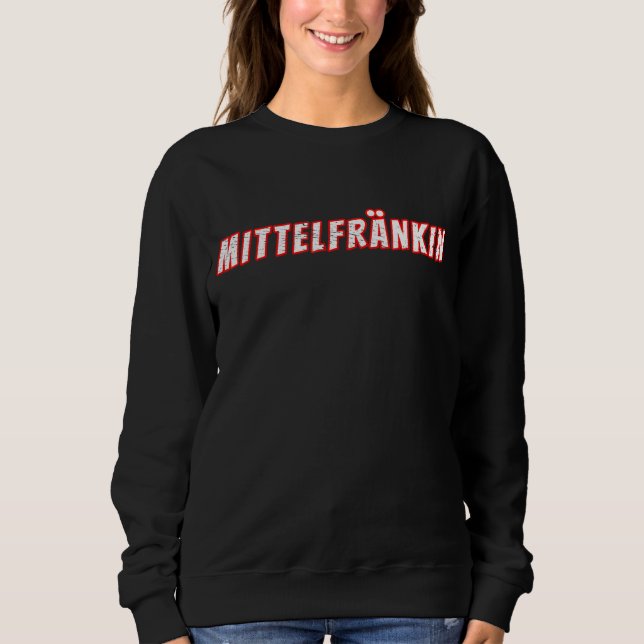 Mittelfrankin Franconia Germany Pride Proud Middle Sweatshirt (Front)