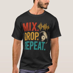 Mix Drop Repeat DJ Music Graphic T-Shirt