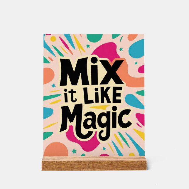 Mix It Like Magic Acrylic Sign (Front)