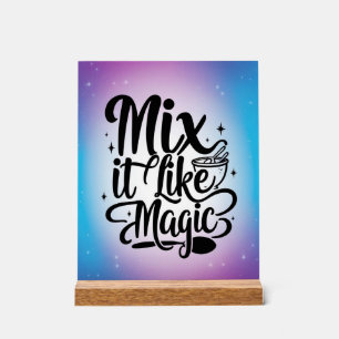 Mix It Like Magic option 2 Acrylic Sign