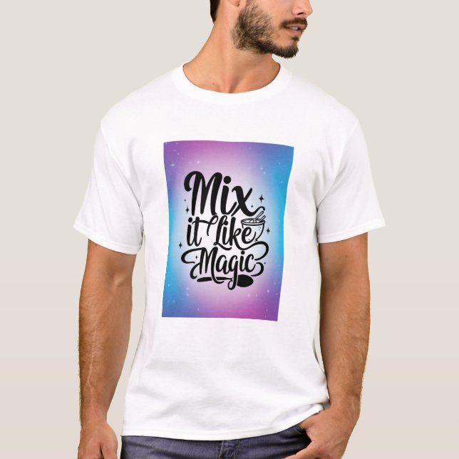Mix It Like Magic option 2 T-Shirt (Front)
