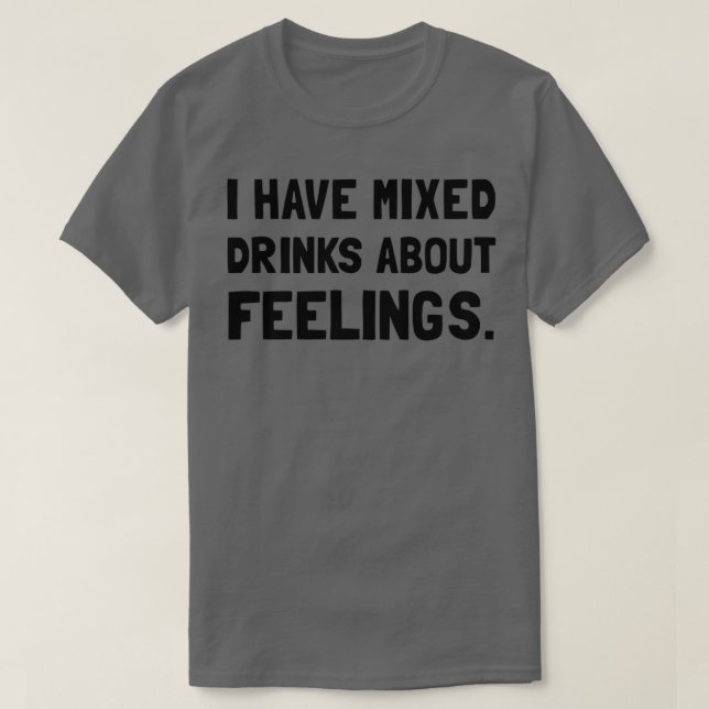 Mixed Drinks Feelings T-Shirt (Design Front)