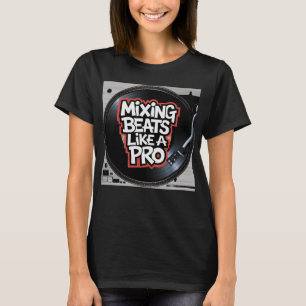 Mixing Beats Like a Pro T-Shirt