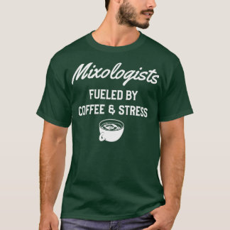 Mixologists Fuelled By Coffee and Stress T-Shirt