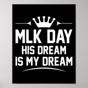 Mlk Day Martin Luther King Jr. Day His Dream Is My Poster
