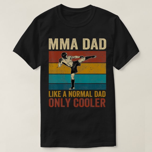 MMA Dad Like A Normal Dad Only Cooler Fathers Day  T-Shirt (Design Front)