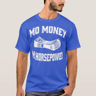 Mo Money Mo Horsepower Street Drag Outlaws T-Shirt