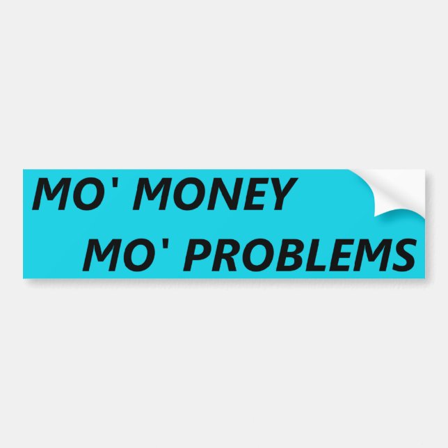 MO' MONEY MO' PROBLEMS BUMPER STICKER (Front)