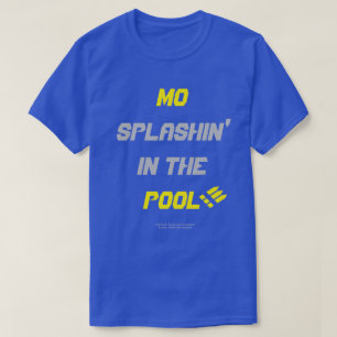 Mo Splashin' In The Pool!!! T-Shirt
