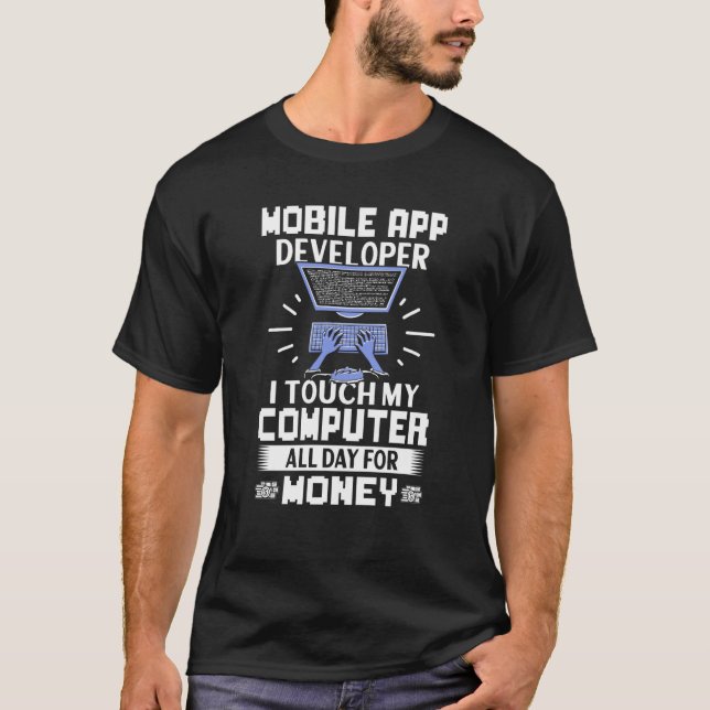 Mobile App Developer I Touch My Computer All Day T-Shirt (Front)