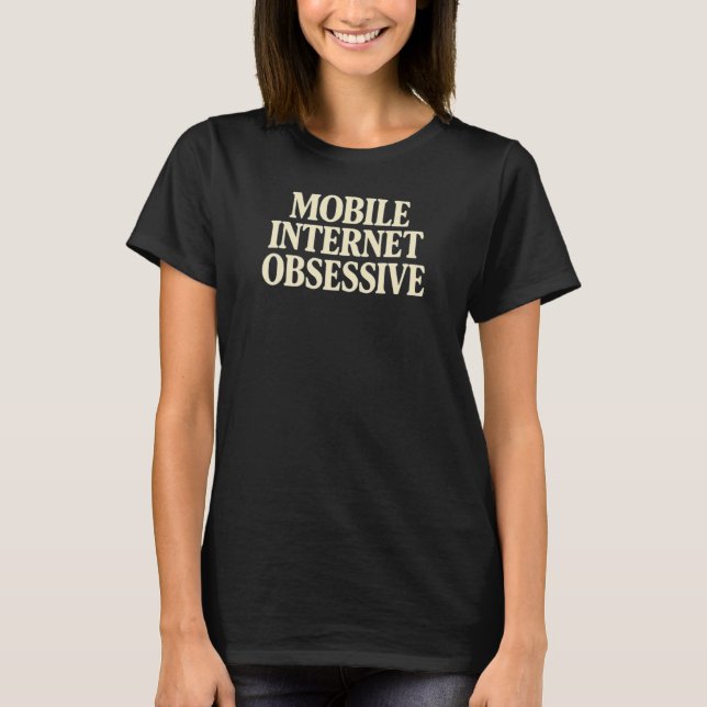 Mobile Internet Obsessive T-Shirt (Front)