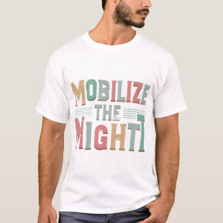 Mobilise the Might T-Shirt