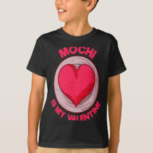 Mochi Is My Valentine Japanese Rice Cake Dessert  T-Shirt