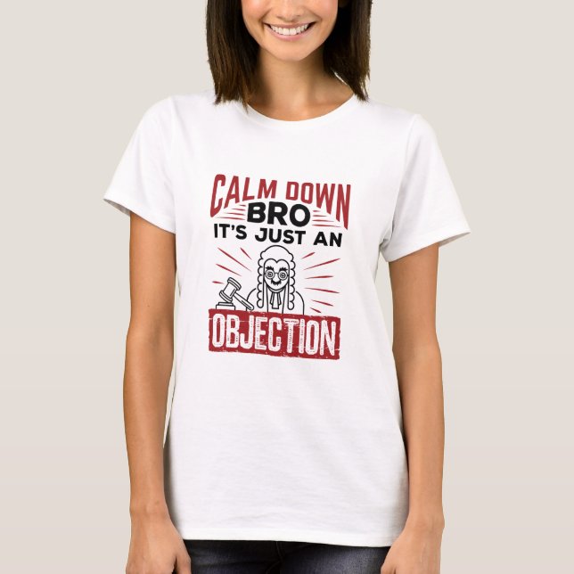 Mock Trial Calm Down Bro It's Just an Objection T-Shirt (Front)