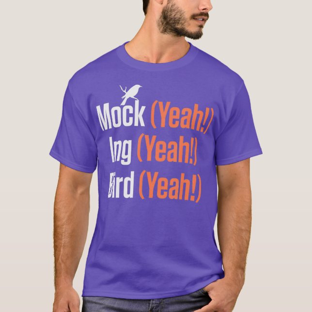 Mock Yeah Ing Yeah Bird Yeah Mockingbird  (2) T-Shirt (Front)