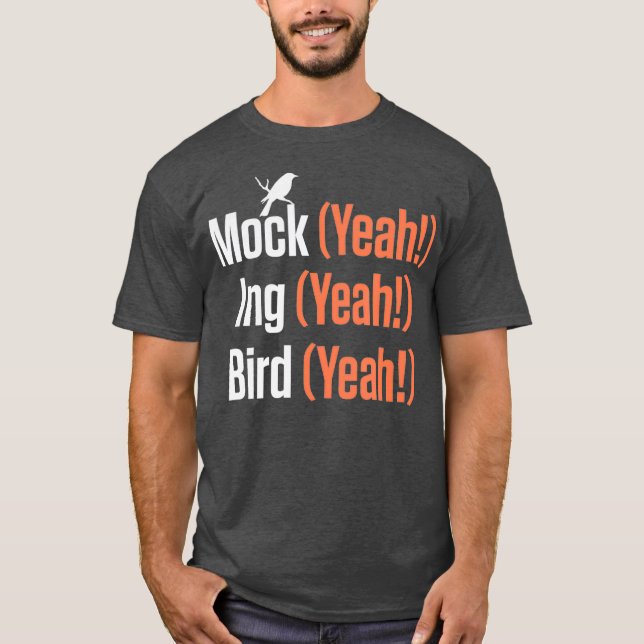Mock Yeah Ing Yeah Bird Yeah Mockingbird T-Shirt (Front)