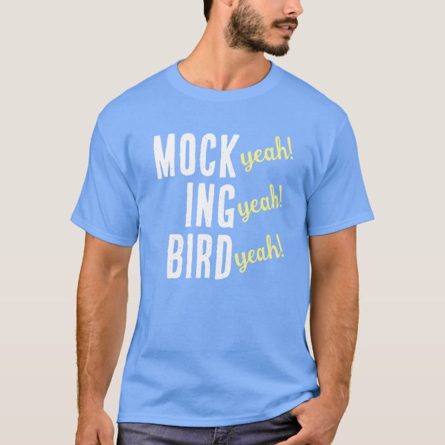 MOCK (yeah!) ING (yeah!) BIRD (yeah!) T-Shirt (Front)