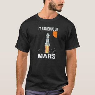 Model Rocketry i'd rather be on Mars T-Shirt