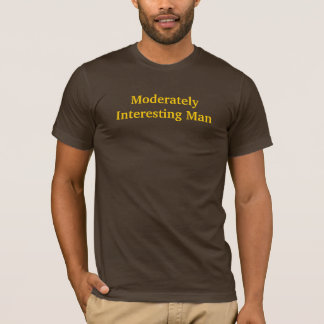 Moderately Interesting Man T-Shirt