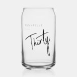 Modern 30th Thirty Thirtieth birthday party Can Glass<br><div class="desc">Custom 30th birthday can glass perfect for thirtieth birthday party celebrations.  Customise with your own name.   Please use the message me button below for help with further customisation and special requests.  © Zoe Chapman Design</div>