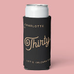 Modern 30th Thirty Thirtieth Birthday Seltzer Can Cooler<br><div class="desc">A modern chic typography design in black and gold to celebrate your landmark thirtieth birthday in style.  Change the text to personalise.</div>