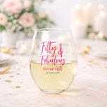 Modern 50 and Fabulous Pink 50th Birthday Party Stemless Wine Glass<br><div class="desc">Fifty and Fabulous script minimal pink modern 50th glass that you can personalize for your fiftieth birthday party celebration. The words "Fifty and Fabulous" are set using popular typography. The text colors can be changed using the edit menu.</div>