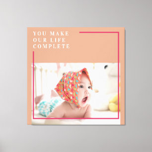 Modern Baby Photo You Make My Life Complete Gift Canvas Print