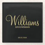 Modern Black and Gold Personalised Groomsman Glass Coaster<br><div class="desc">Modern Black and Gold Personalised Groomsman Gifts featuring personalised groomsman's name in gold modern script font style with title and wedding date in modern sans serif font style on black background. Also perfect for best man, father of the bride, bridesmaid, maid of honour, mother of the bride and more. Please...</div>