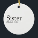 Modern Black and White Fun Sister Definition  Ceramic Tree Decoration<br><div class="desc">Personalise for your special sister or hermana (little or big) to create a unique gift. A perfect way to show her how amazing she is every day. Designed by Thisisnotme©</div>