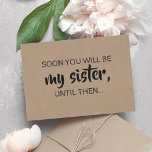 Modern Bridesmaid / Maid of Honour Proposal Invitation<br><div class="desc">"SOON YOU WILL BE MY SISTER,  UNTIL THEN... " "Will you be my Maid of honour?" Sweet and funny proposal cards. Feel free to change "Maid of honour to "Matron of honour" or "Bridesmaid".</div>