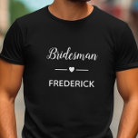 Modern Bridesman With Name In White Wedding T-Shirt<br><div class="desc">Your bridesman is going to have a lot of fun wearing this personalised t-shirt when he's helping with your wedding planning sessions! Show him how much he means to you with this special gift!</div>