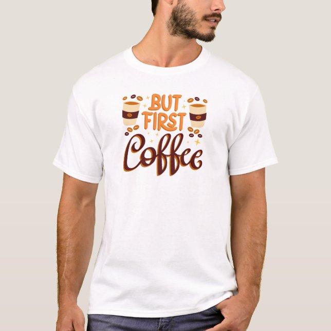 Modern Coffee Lover T-Shirt | but first coffee (Front)