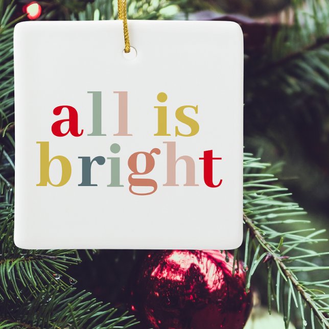 Modern Colourful All Is Bright | Happy Holiday Ceramic Ornament (Creator Uploaded)