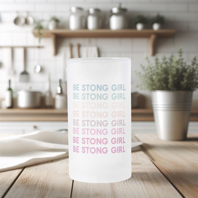 Modern Colourful Be Strong Girl Inspiration Phrase Frosted Glass Beer Mug (Creator Uploaded)