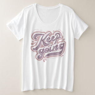 Modern designed text Keep going Inspiration white Plus Size T-Shirt