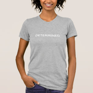 Modern Determined, motivational typography T-Shirt